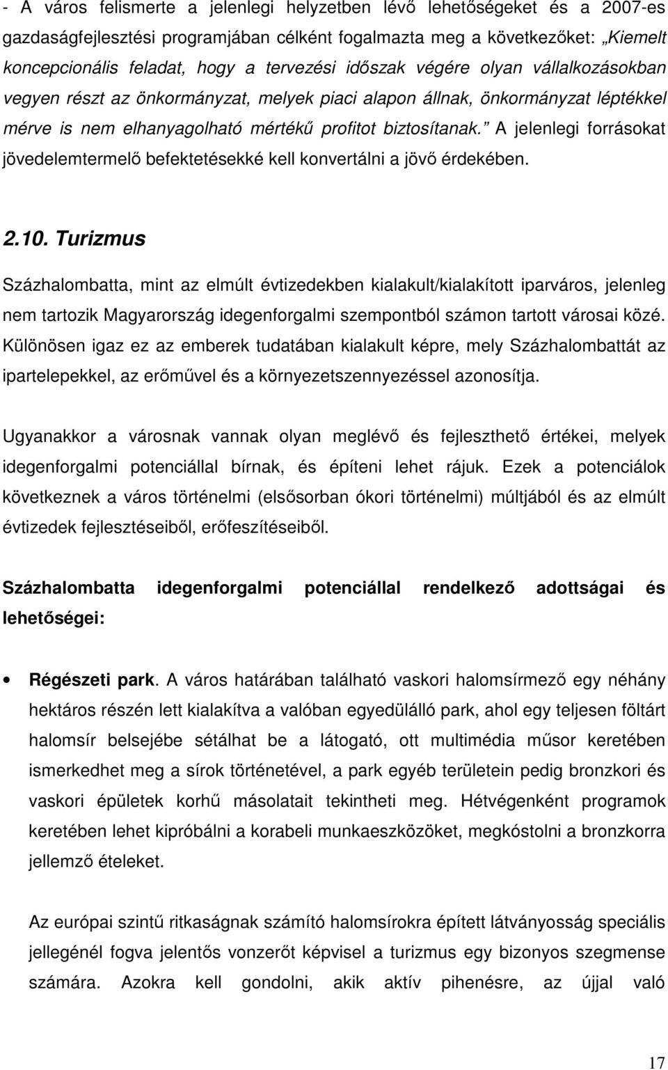 A jelenlegi forrásokat jövedelemtermelő befektetésekké kell konvertálni a jövő érdekében. 2.10.