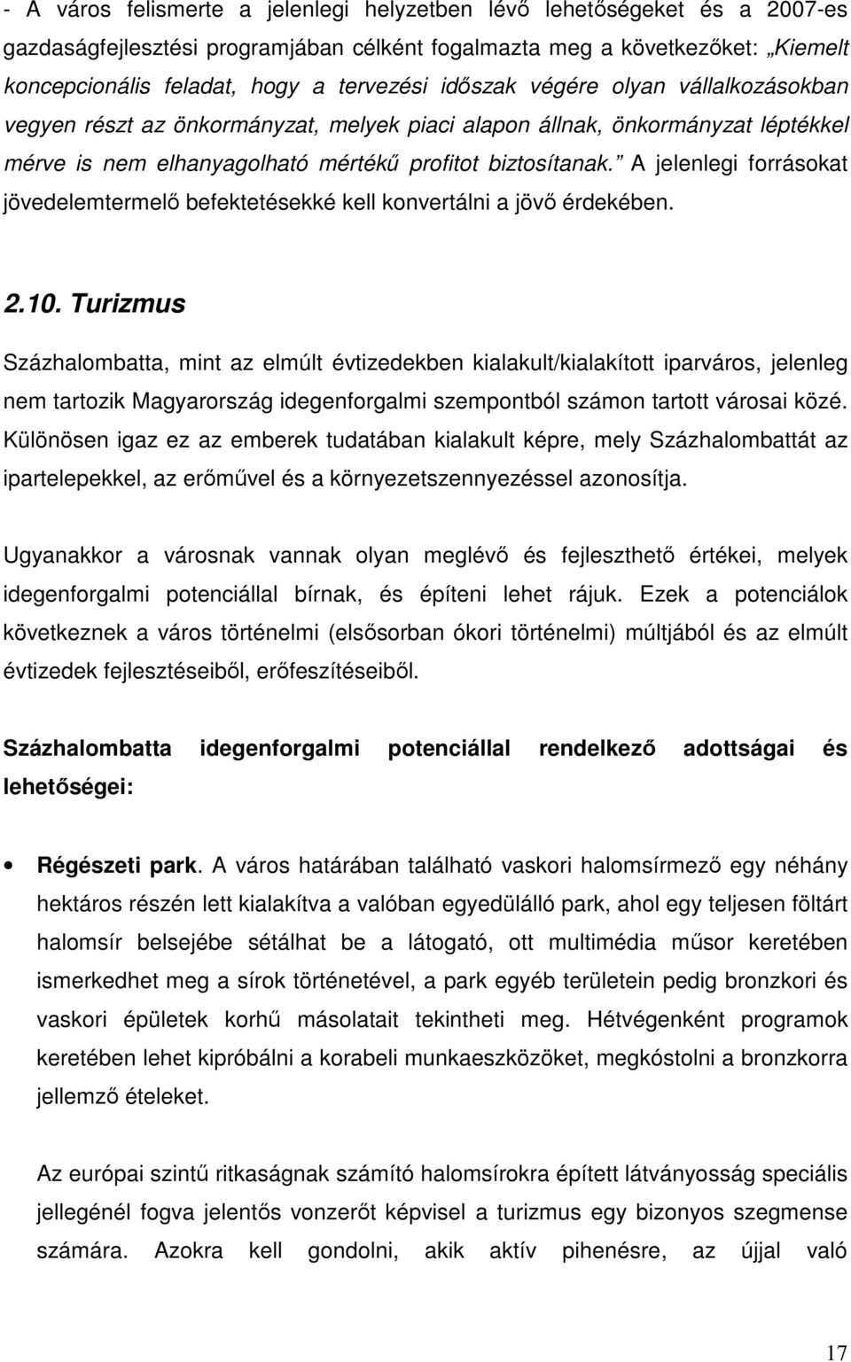 A jelenlegi forrásokat jövedelemtermelő befektetésekké kell konvertálni a jövő érdekében. 2.10.