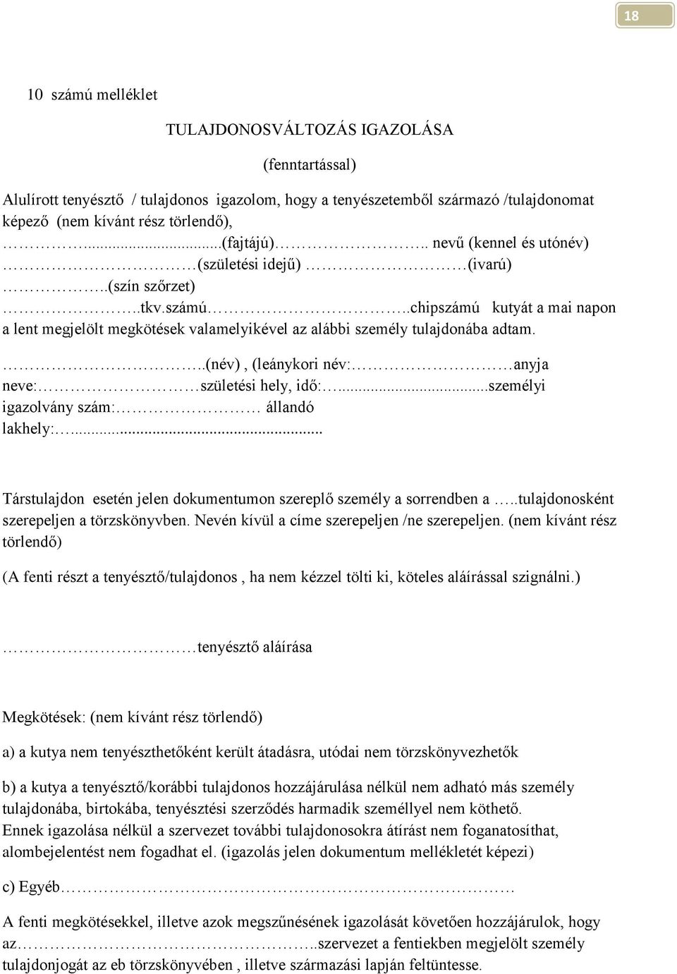 ..(név), (leánykori név: anyja neve: születési hely, idő:...személyi igazolvány szám: állandó lakhely:... Társtulajdon esetén jelen dokumentumon szereplő személy a sorrendben a.