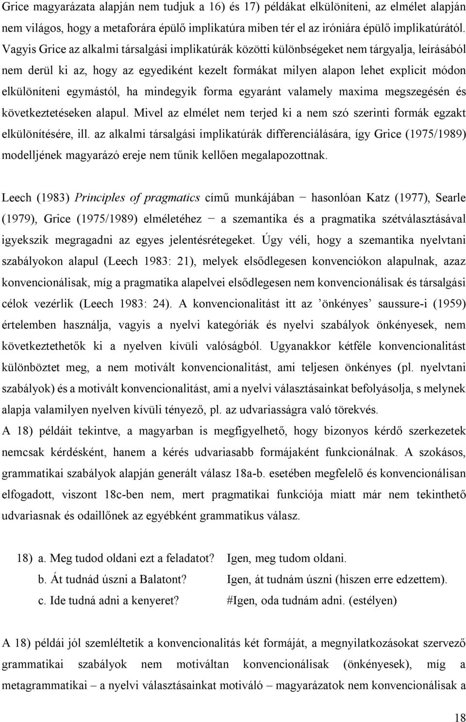 egymástól, ha mindegyik forma egyaránt valamely maxima megszegésén és következtetéseken alapul. Mivel az elmélet nem terjed ki a nem szó szerinti formák egzakt elkülönítésére, ill.