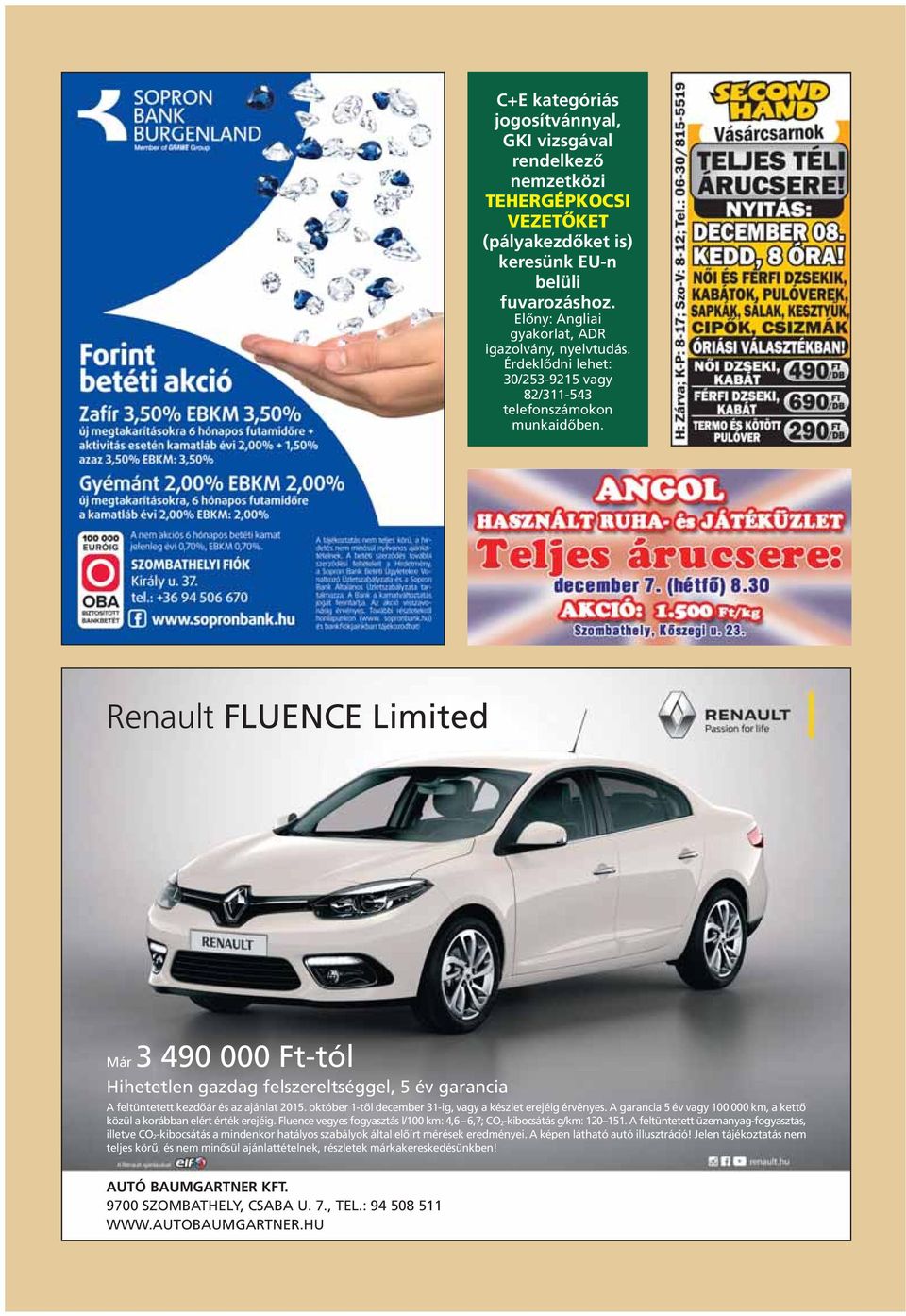 Renault FLUENCE Limited Már 3 490 000 Ft-tól Hihetetlen gazdag felszereltséggel, 5 év garancia A feltüntetett kezdôár és az ajánlat 2015. október 1-tôl december 31-ig, vagy a készlet erejéig érvényes.