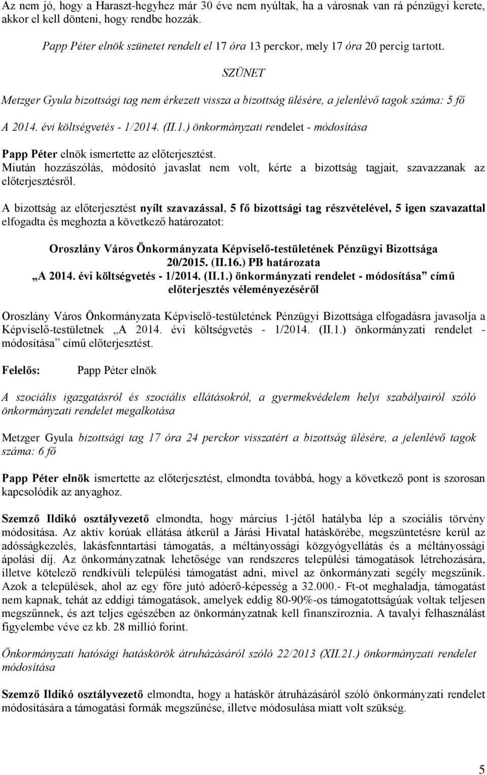 évi költségvetés - 1/2014. (II.1.) önkormányzati rendelet - módosítása ismertette az előterjesztést.