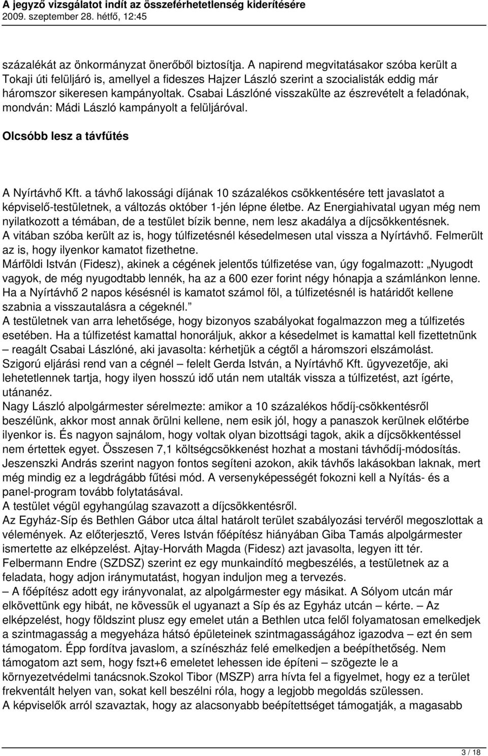 Csabai Lászlóné visszakülte az észrevételt a feladónak, mondván: Mádi László kampányolt a felüljáróval. Olcsóbb lesz a távfűtés A Nyírtávhő Kft.