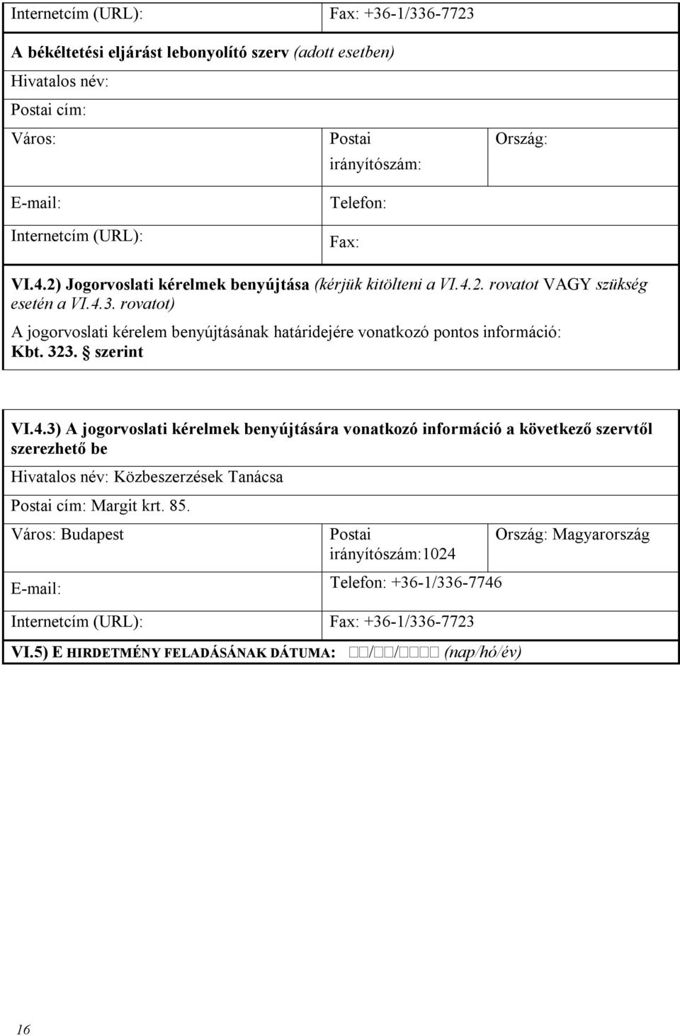 rovatot) A jogorvoslati kérelem benyújtásának határidejére vonatkozó pontos információ: Kbt. 323. szerint VI.4.