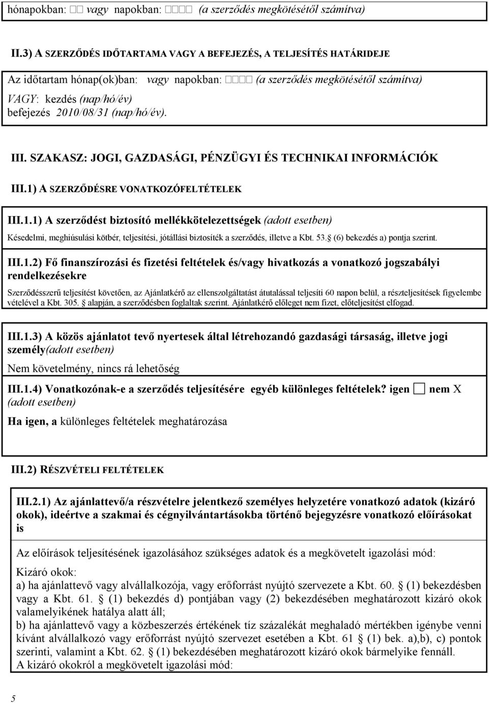 (a szerződés megkötésétől számítva) III. SZAKASZ: JOGI, GAZDASÁGI, PÉNZÜGYI ÉS TECHNIKAI INFORMÁCIÓK III.1)