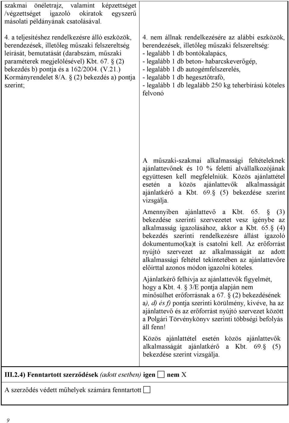 (2) bekezdés b) pontja és a 162/2004. (V.21.) Kormányrendelet 8/A. (2) bekezdés a) pontja szerint; 4.