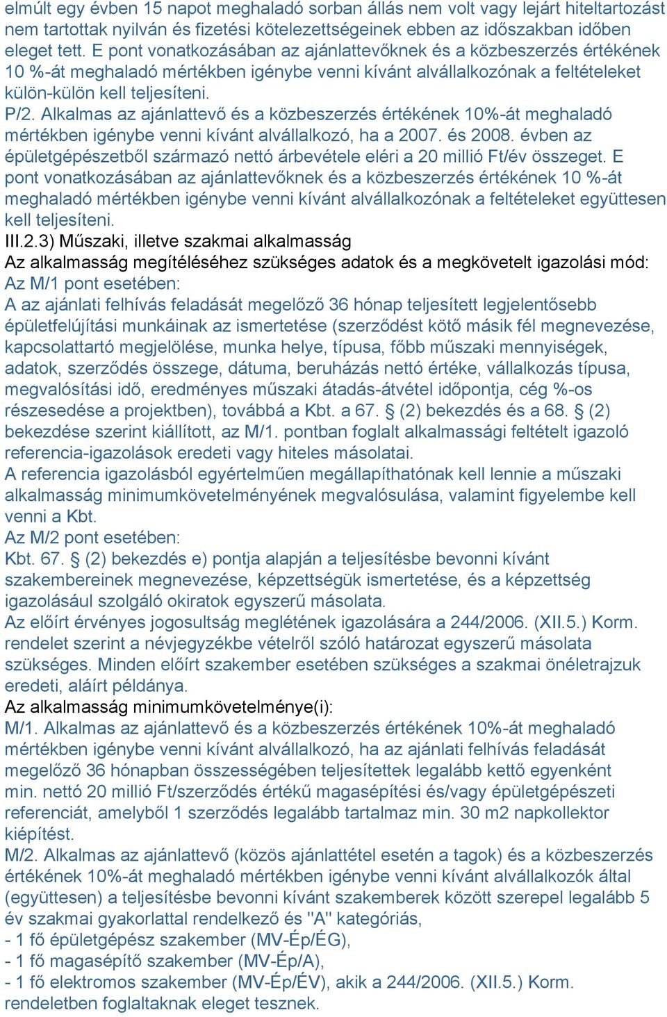 Alkalmas az ajánlattevő és a közbeszerzés értékének 10%-át meghaladó mértékben igénybe venni kívánt alvállalkozó, ha a 2007. és 2008.