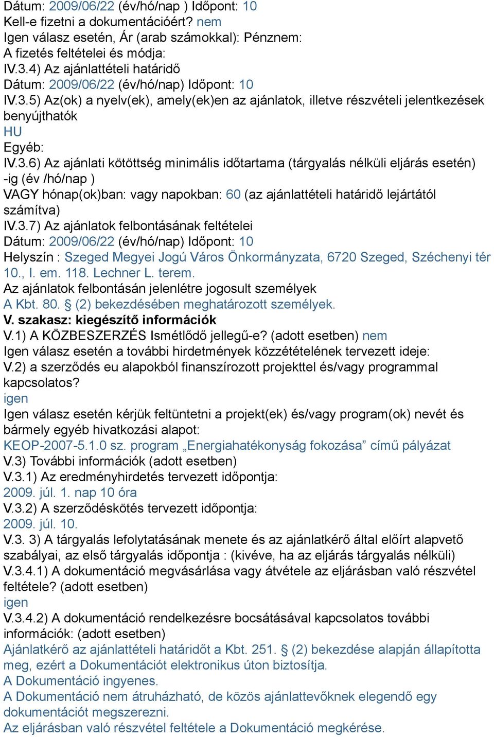 5) Az(ok) a nyelv(ek), amely(ek)en az ajánlatok, illetve részvételi jelentkezések benyújthatók HU Egyéb: IV.3.