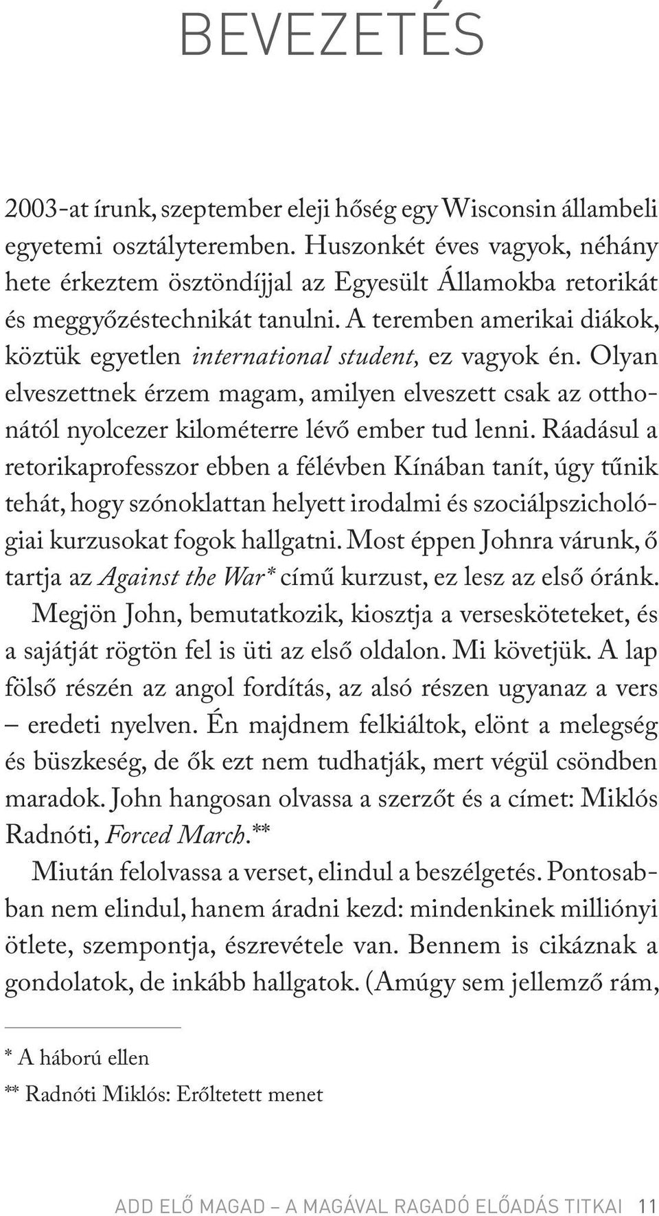 Olyan elveszettnek érzem magam, amilyen elveszett csak az otthonától nyolcezer kilométerre lévő ember tud lenni.