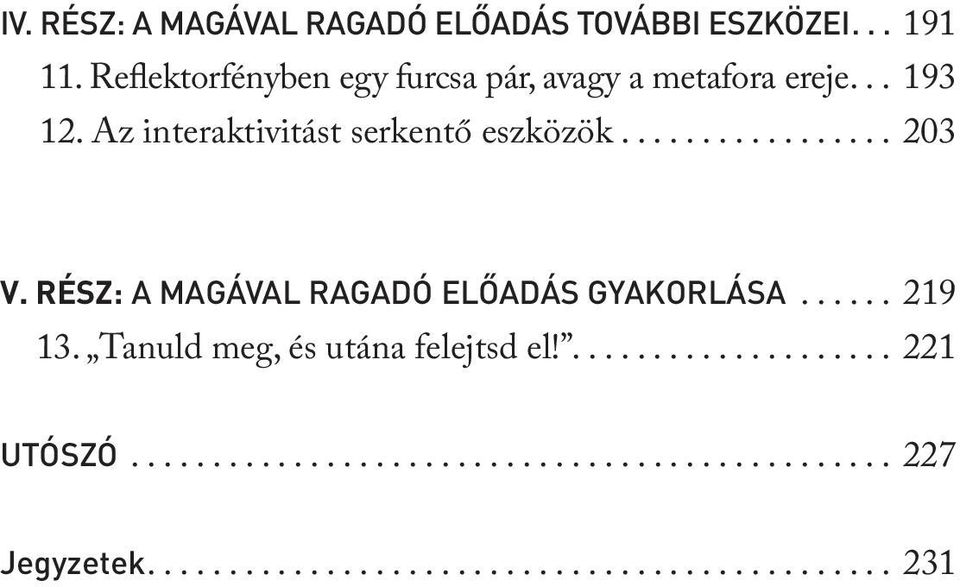 ................ 203 V. RÉSZ: A MAGÁVAL RAGADÓ ELŐADÁS GYAKORLÁSA...... 219 13.