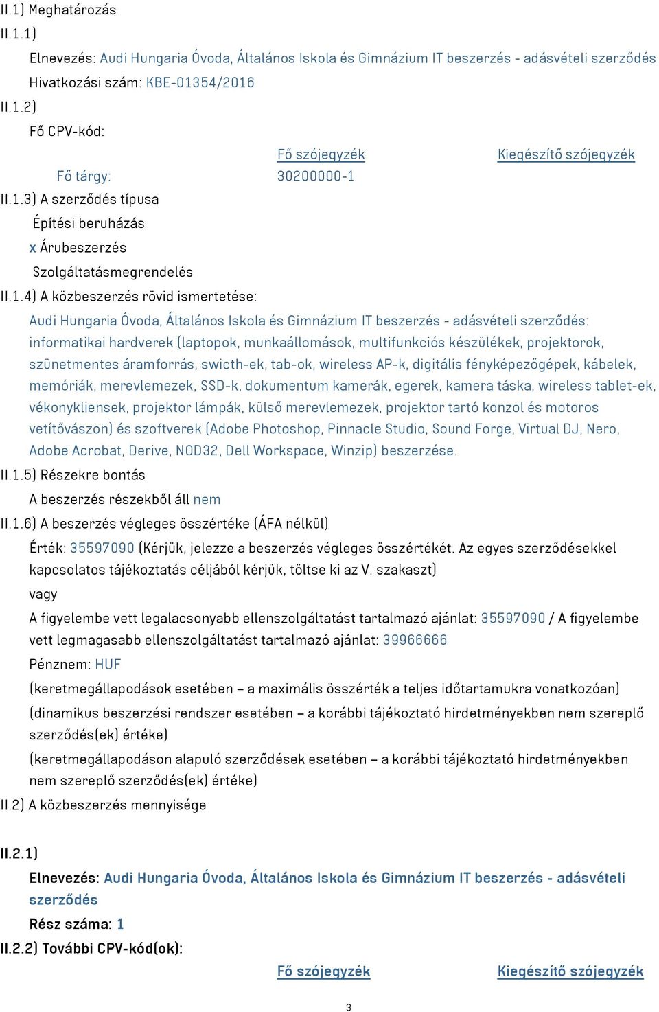 szerződés: informatikai hardverek (laptopok, munkaállomások, multifunkciós készülékek, projektorok, szünetmentes áramforrás, swicth-ek, tab-ok, wireless AP-k, digitális fényképezőgépek, kábelek,