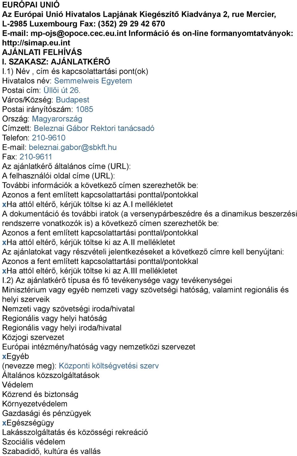 1) Név, cím és kapcsolattartási pont(ok) Hivatalos név: Semmelweis Egyetem Postai cím: Üllői út 26.