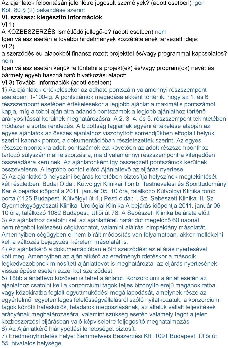 nem Igen válasz esetén kérjük feltüntetni a projekt(ek) és/vagy program(ok) nevét és bármely egyéb használható hivatkozási alapot: VI.