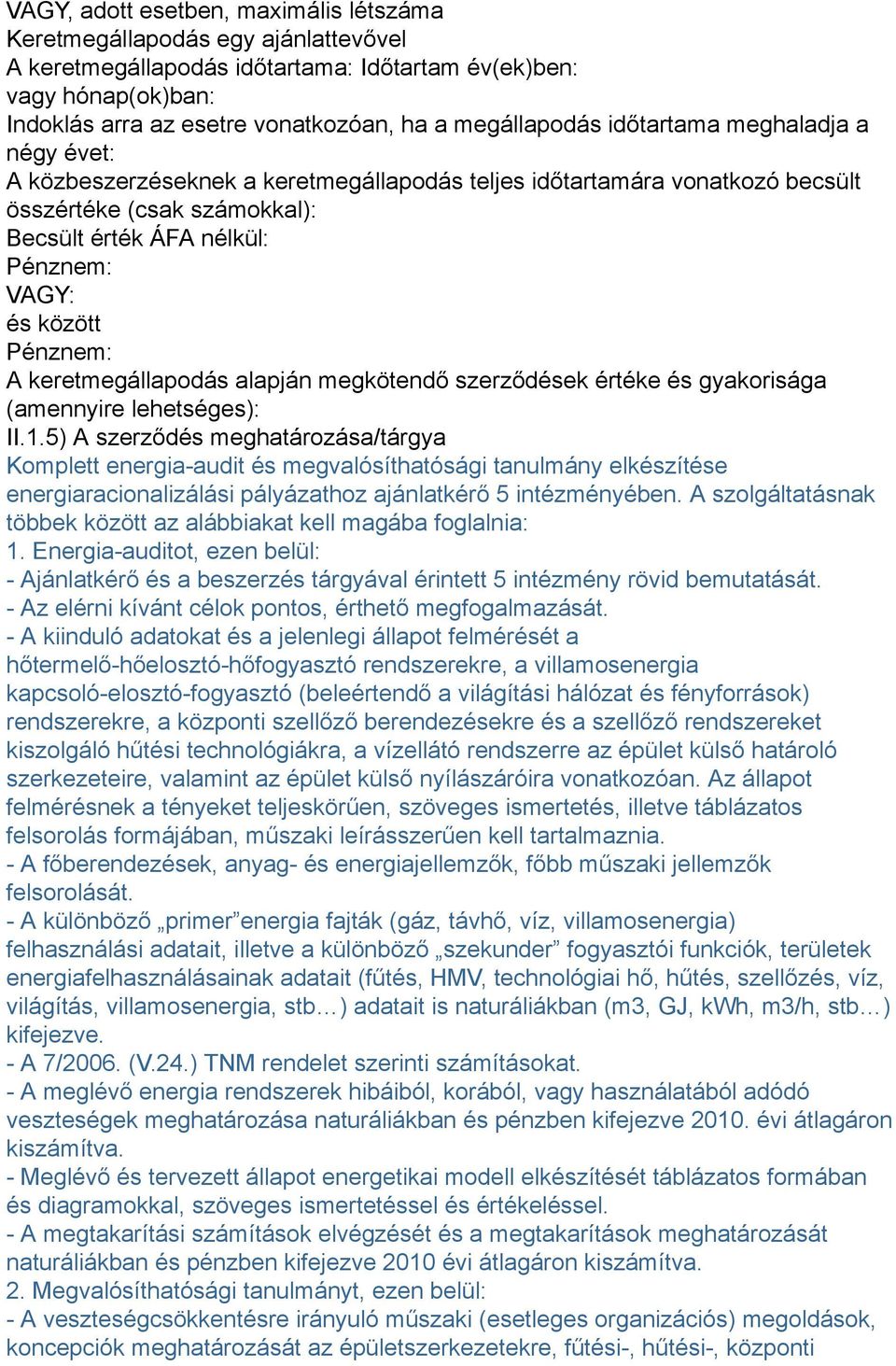 között Pénznem: A keretmegállapodás alapján megkötendő szerződések értéke és gyakorisága (amennyire lehetséges): II.1.