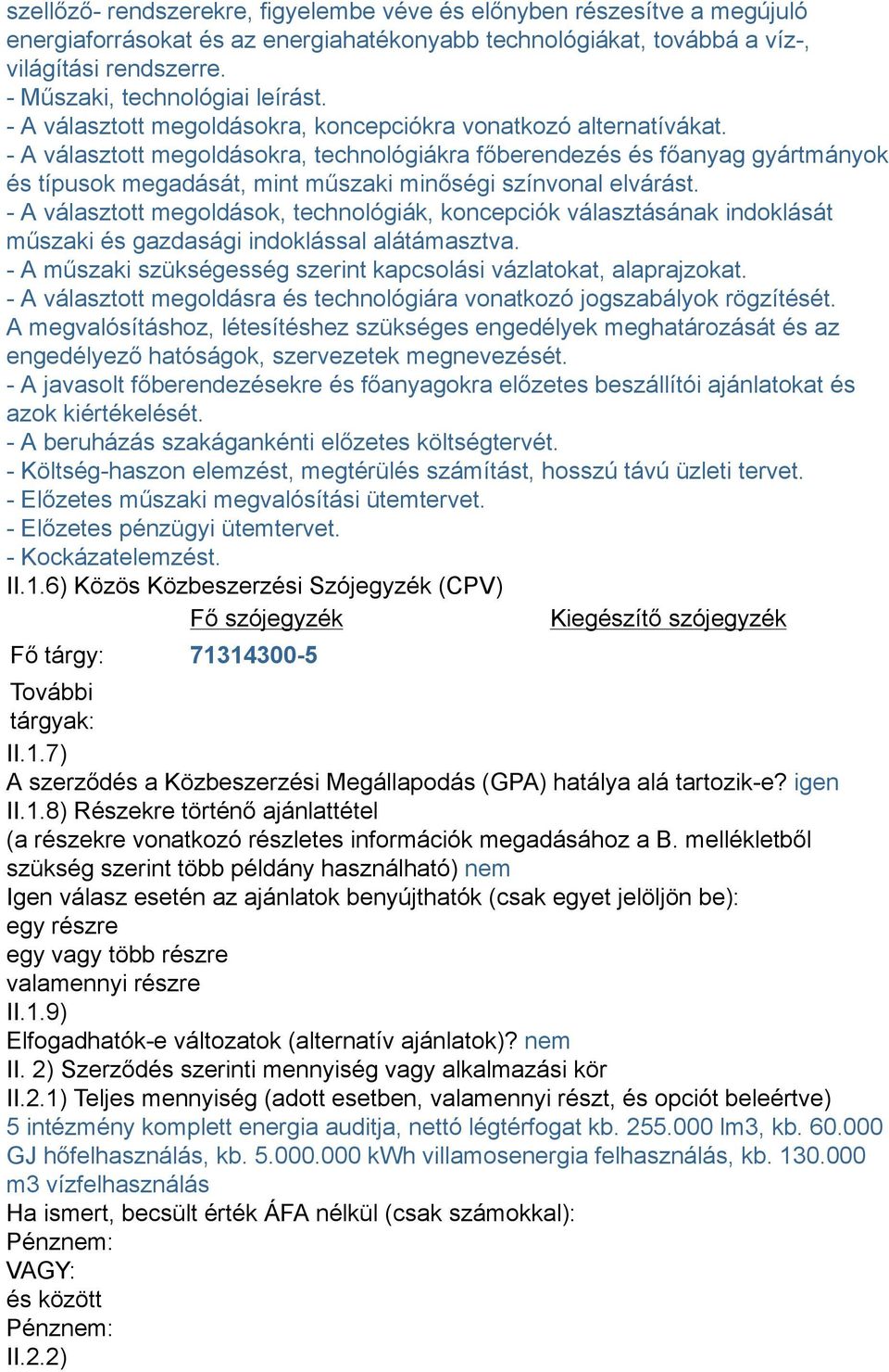 - A választott megoldásokra, technológiákra főberendezés és főanyag gyártmányok és típusok megadását, mint műszaki minőségi színvonal elvárást.