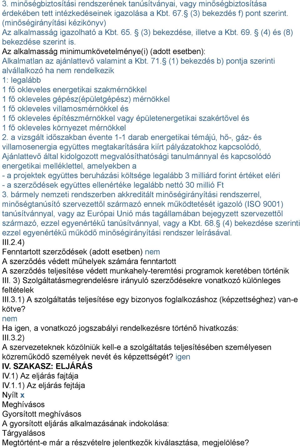 Az alkalmasság minimumkövetelménye(i) (adott esetben): Alkalmatlan az ajánlattevő valamint a Kbt. 71.
