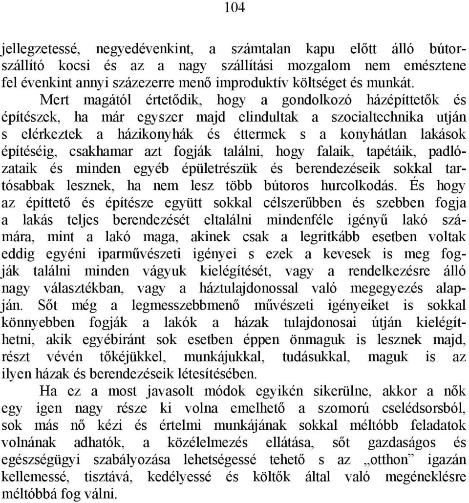 csakhamar azt fogják találni, hogy falaik, tapétáik, padlózataik és minden egyéb épületrészük és berendezéseik sokkal tartósabbak lesznek, ha nem lesz több bútoros hurcolkodás.