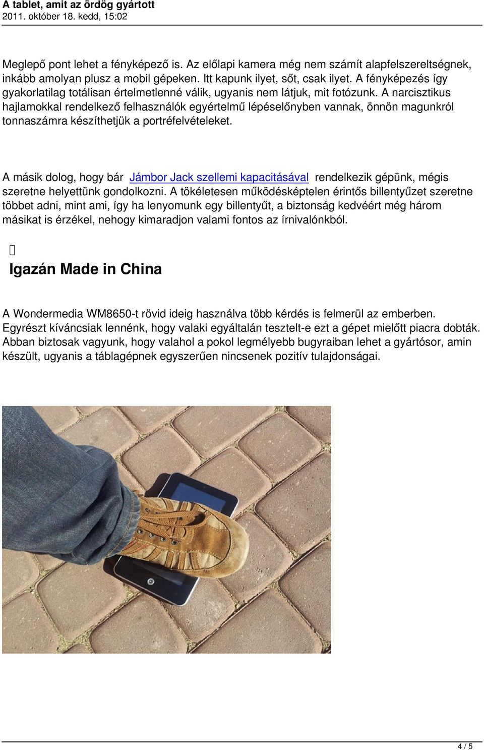 A narcisztikus hajlamokkal rendelkező felhasználók egyértelmű lépéselőnyben vannak, önnön magunkról tonnaszámra készíthetjük a portréfelvételeket.