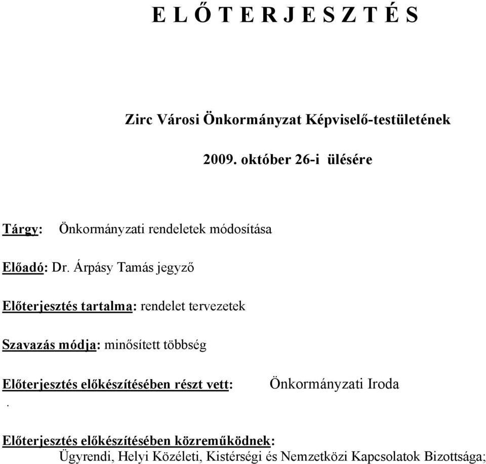 Árpásy Tamás jegyző Előterjesztés tartalma: rendelet tervezetek Szavazás módja: minősített többség