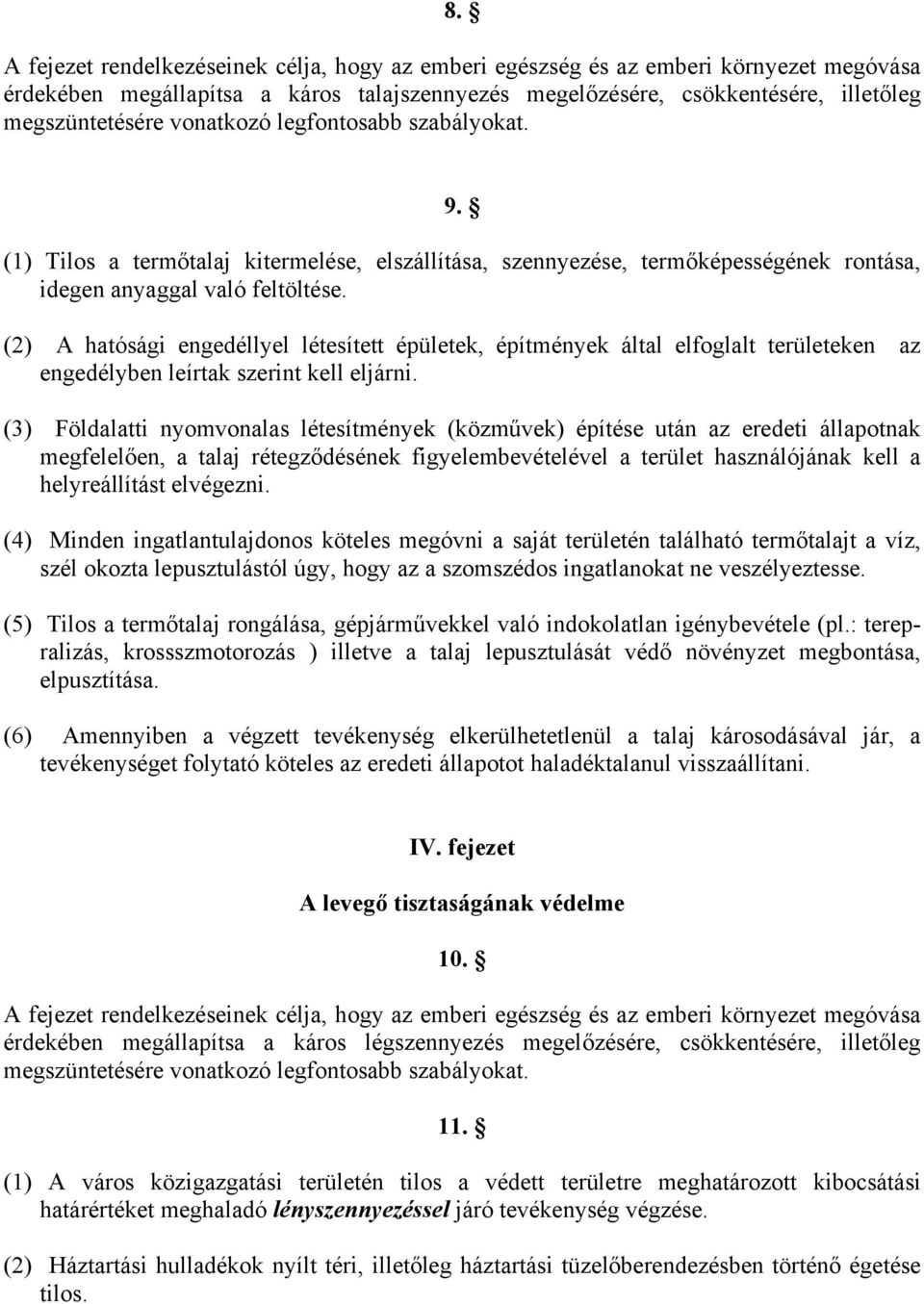 (2) A hatósági engedéllyel létesített épületek, építmények által elfoglalt területeken az engedélyben leírtak szerint kell eljárni.