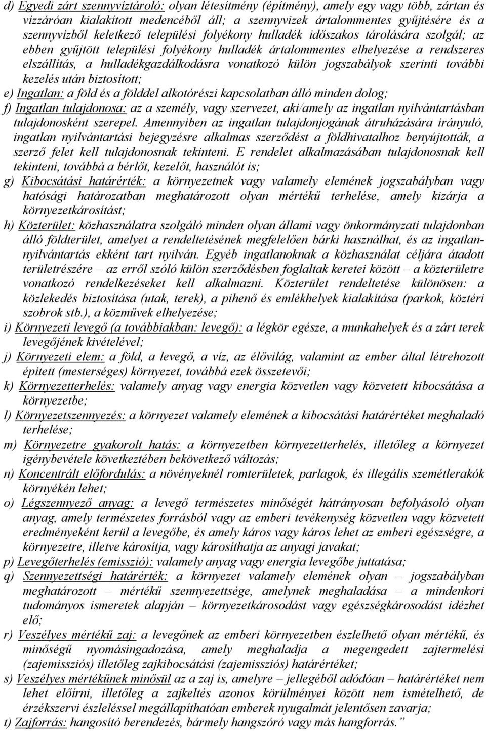 jogszabályok szerinti további kezelés után biztosított; e) Ingatlan: a föld és a földdel alkotórészi kapcsolatban álló minden dolog; f) Ingatlan tulajdonosa: az a személy, vagy szervezet, aki/amely