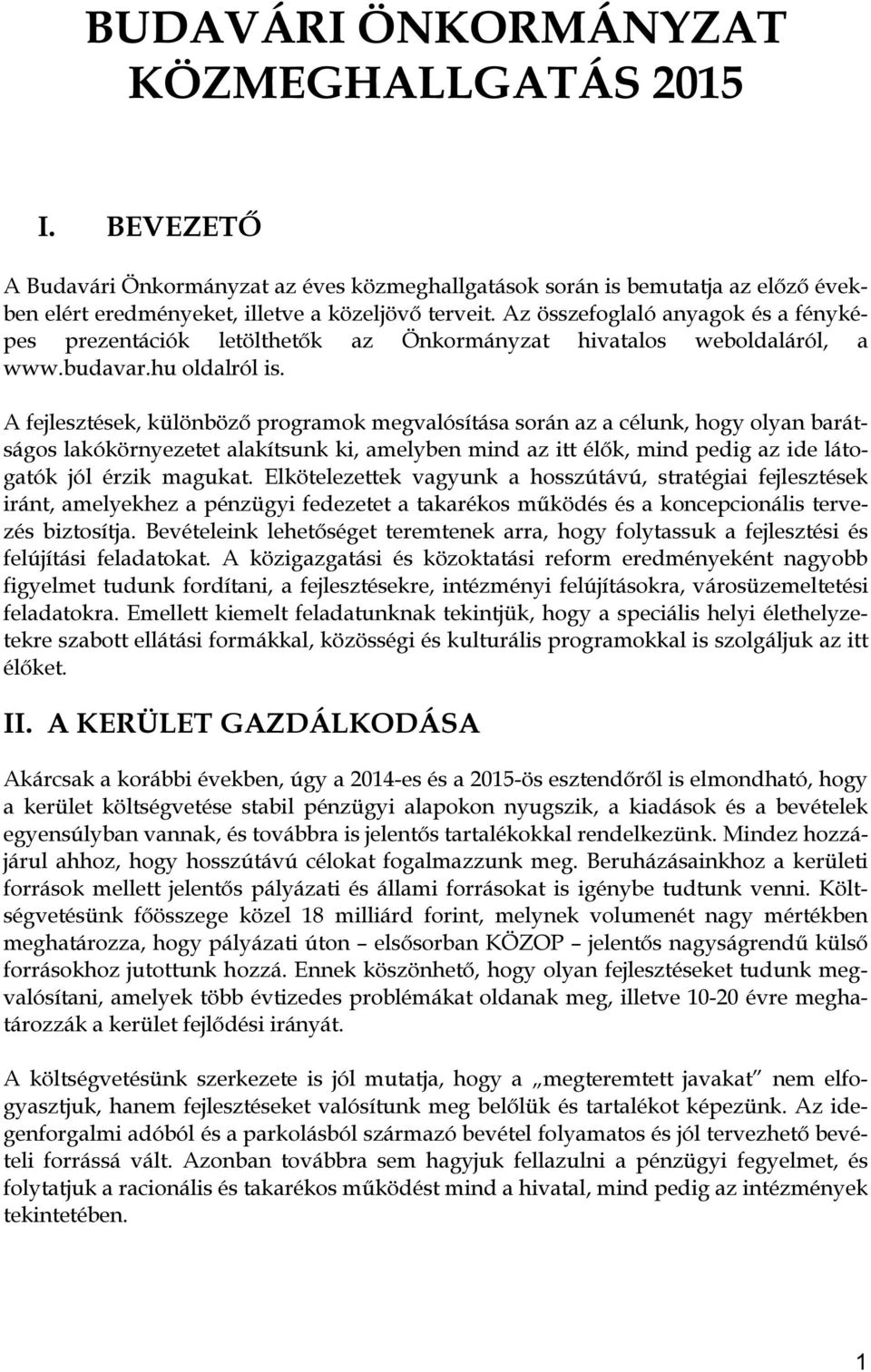 A fejlesztések, különböző programok megvalósítása során az a célunk, hogy olyan barátságos lakókörnyezetet alakítsunk ki, amelyben mind az itt élők, mind pedig az ide látogatók jól érzik magukat.