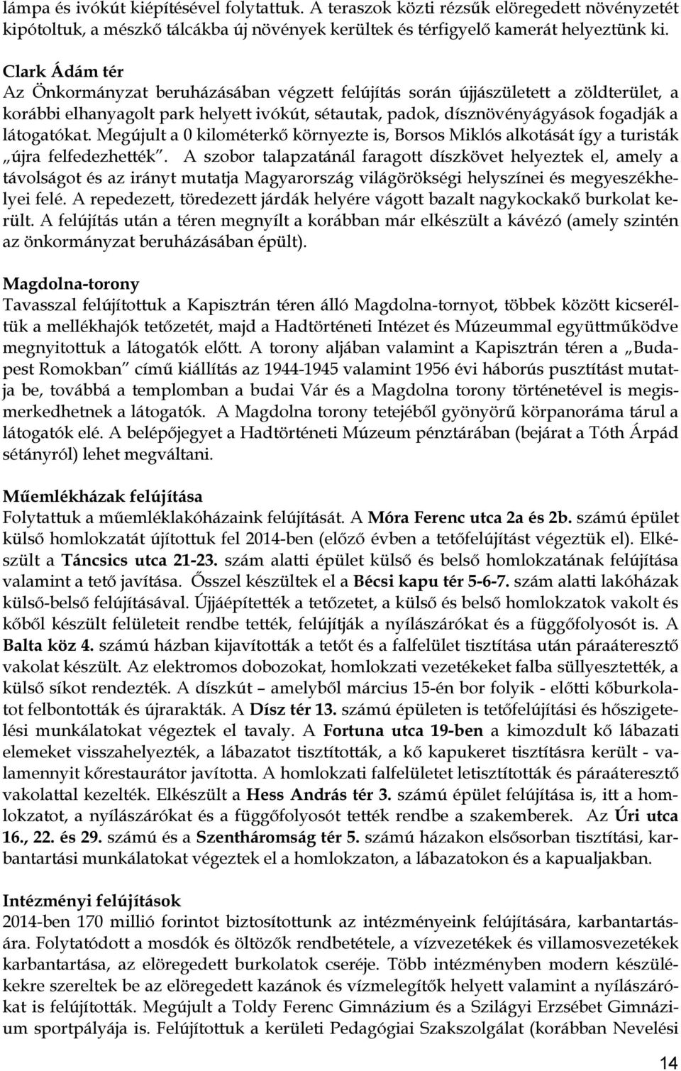 Megújult a 0 kilométerkő környezte is, Borsos Miklós alkotását így a turisták újra felfedezhették.