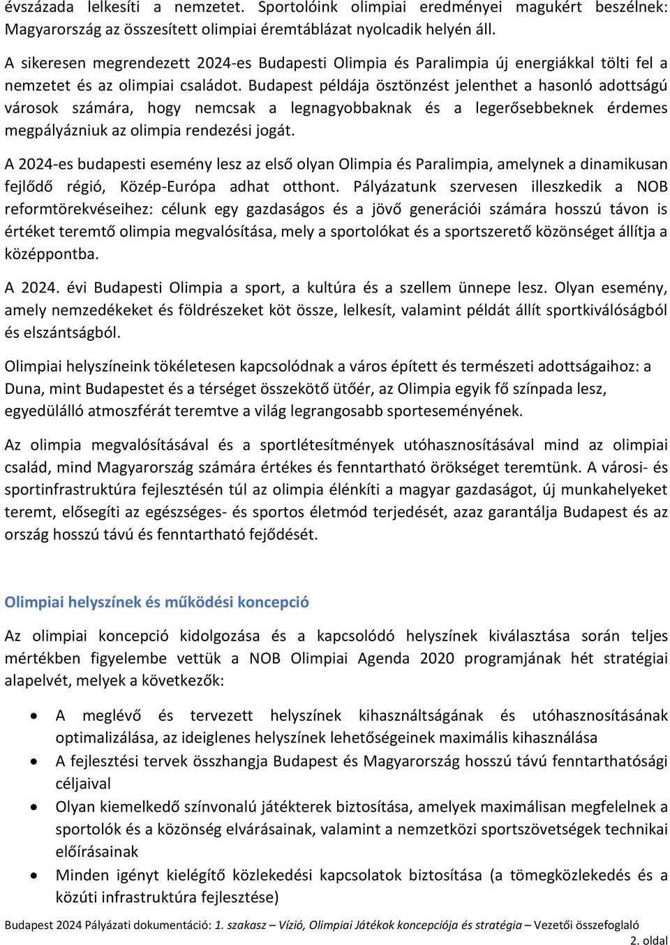 Budapest példája ösztönzést jelenthet a hasonló adottságú városok számára, hogy nemcsak a legnagyobbaknak és a legerősebbeknek érdemes megpályázniuk az olimpia rendezési jogát.