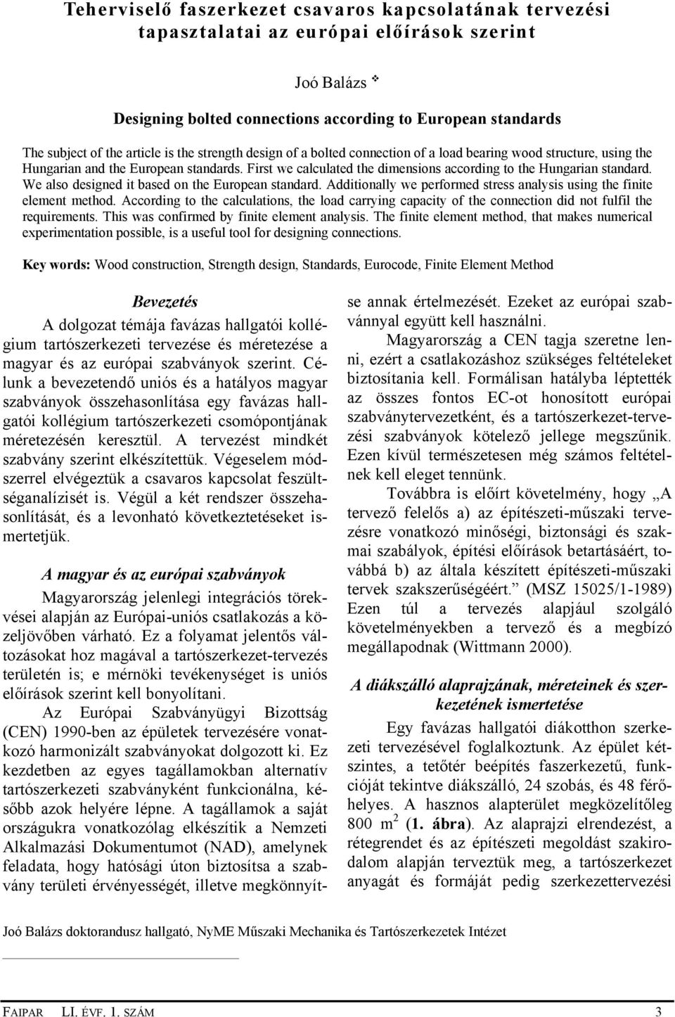 We also designed it ased on the European standard. Additionally we performed stress analysis using the finite element method.