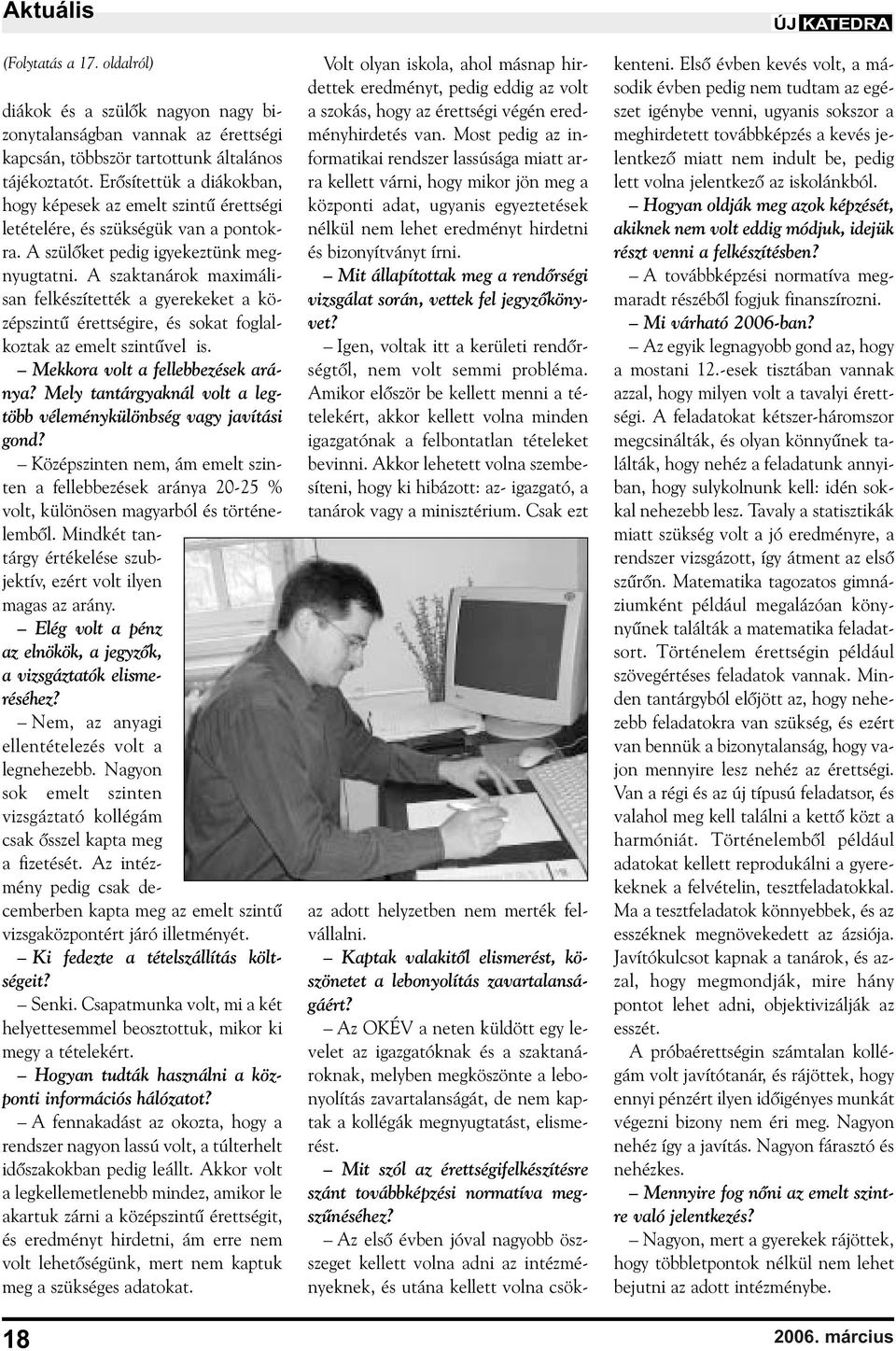 A szaktanárok maximálisan felkészítették a gyerekeket a középszintû érettségire, és sokat foglalkoztak az emelt szintûvel is. Mekkora volt a fellebbezések aránya?