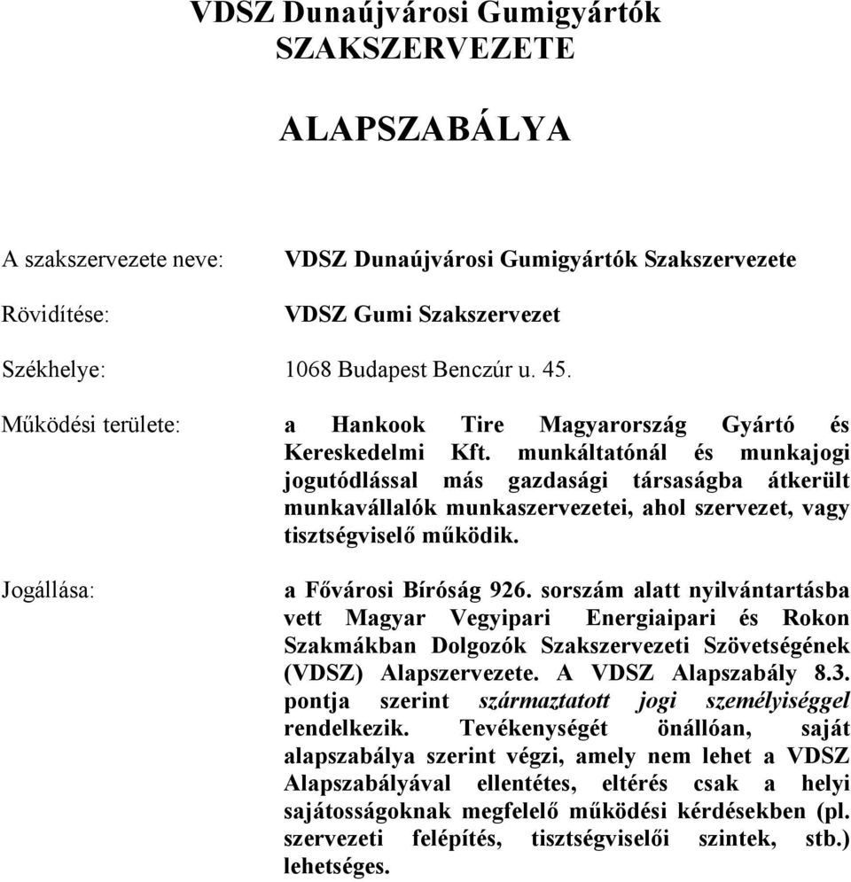 munkáltatónál és munkajogi jogutódlással más gazdasági társaságba átkerült munkavállalók munkaszervezetei, ahol szervezet, vagy tisztségviselő működik. Jogállása: a Fővárosi Bíróság 926.