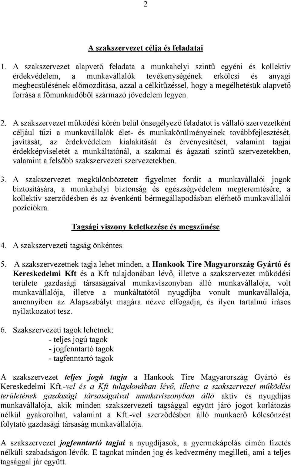 megélhetésük alapvető forrása a főmunkaidőből származó jövedelem legyen. 2.