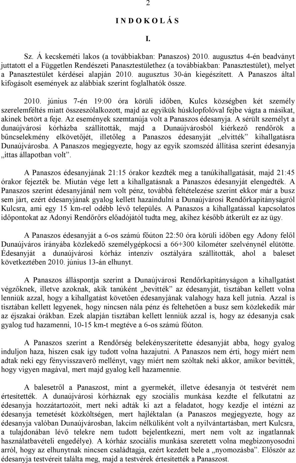 A Panaszos által kifogásolt események az alábbiak szerint foglalhatók össze. 2010.