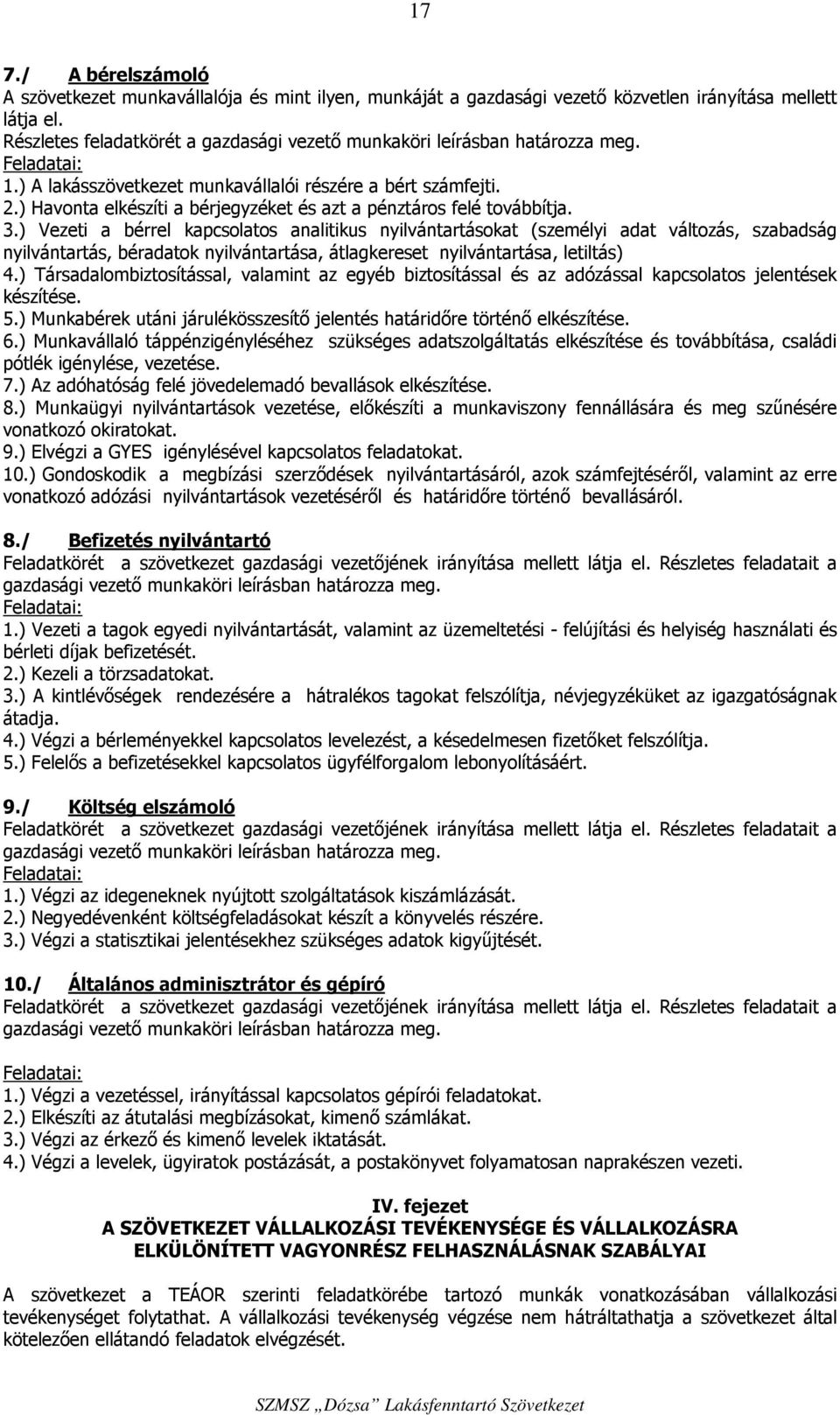 ) Havonta elkészíti a bérjegyzéket és azt a pénztáros felé továbbítja. 3.