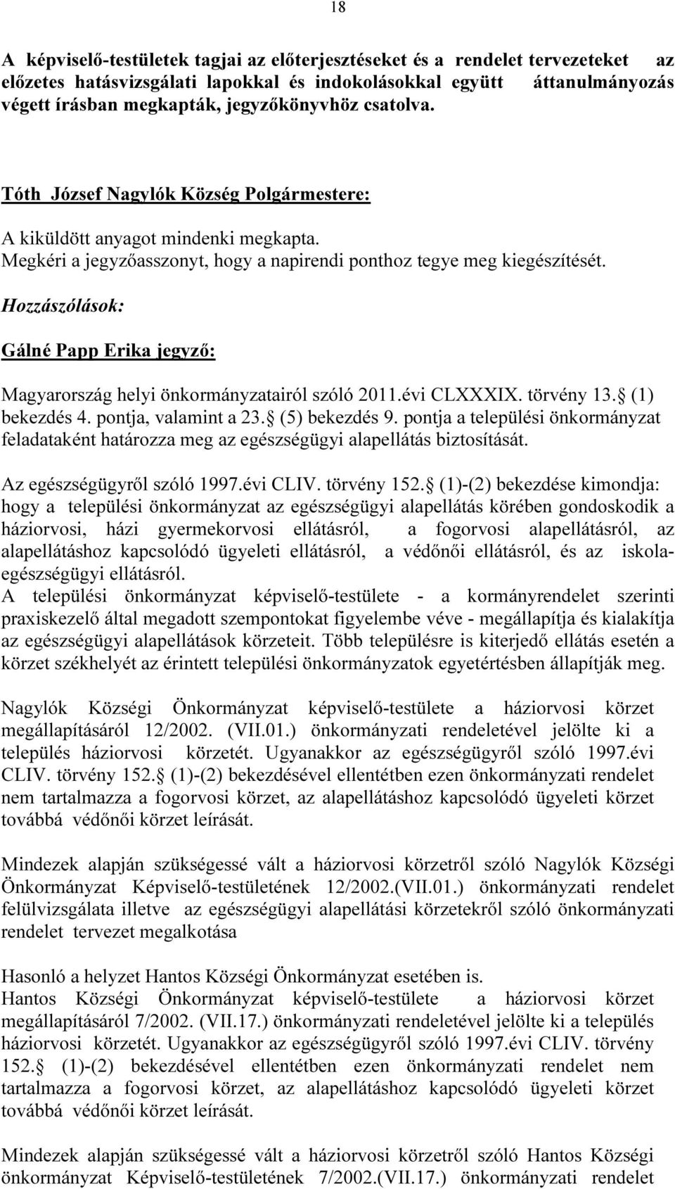 Hozzászólások: Gálné Papp Erika jegyző: Magyarország helyi önkormányzatairól szóló 2011.évi CLXXXIX. törvény 13. (1) bekezdés 4. pontja, valamint a 23. (5) bekezdés 9.