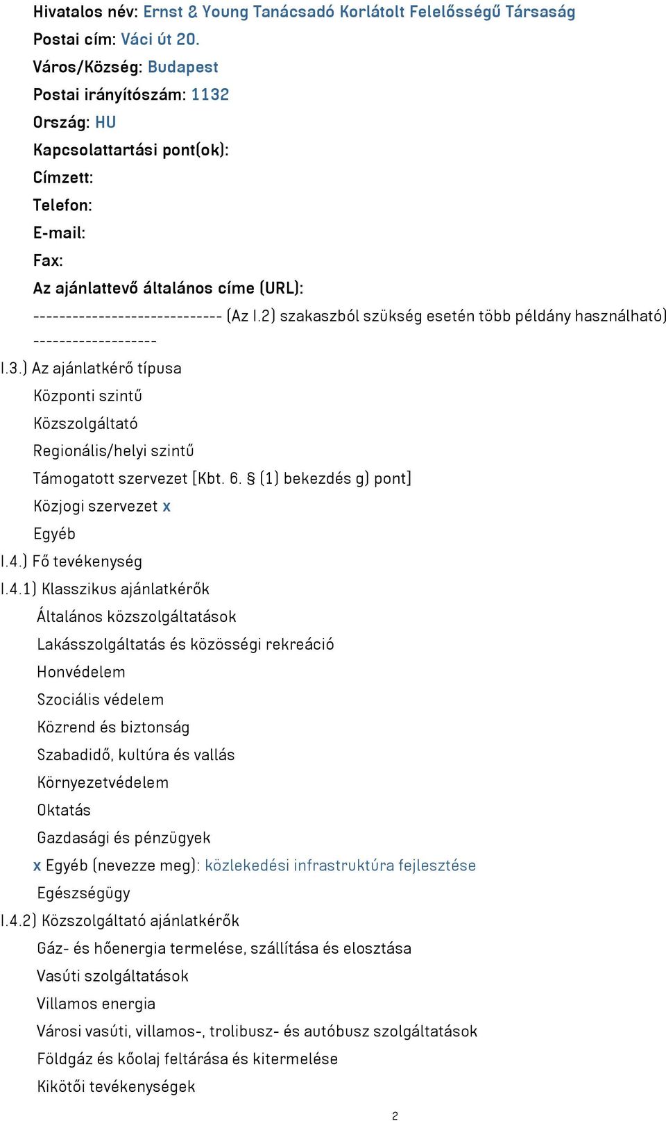 2) szakaszból szükség esetén több példány használható) ------------------- I.3.) Az ajánlatkérő típusa Központi szintű Közszolgáltató Regionális/helyi szintű Támogatott szervezet [Kbt. 6.