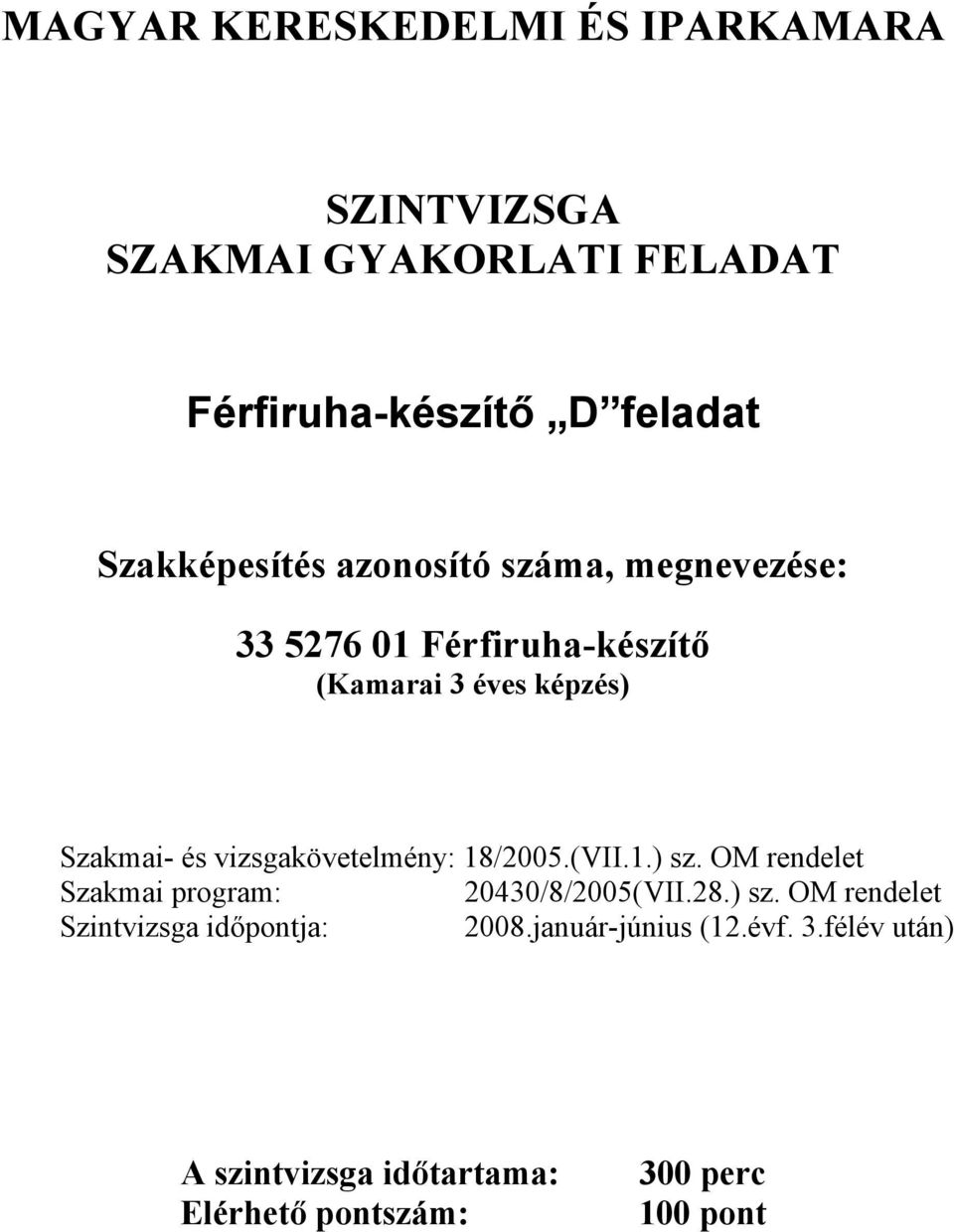 18/2005.(VII.1.) sz. OM rendelet Szakmai program: 20430/8/2005(VII.28.) sz. OM rendelet Szintvizsga időpontja: 2008.