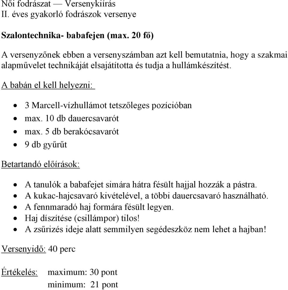 A babán el kell helyezni: 3 Marcell-vízhullámot tetszőleges pozícióban max. 10 db dauercsavarót max.