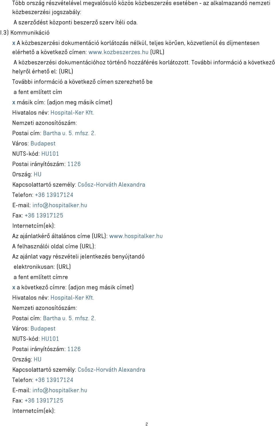 hu (URL) A közbeszerzési dokumentációhoz történő hozzáférés korlátozott.