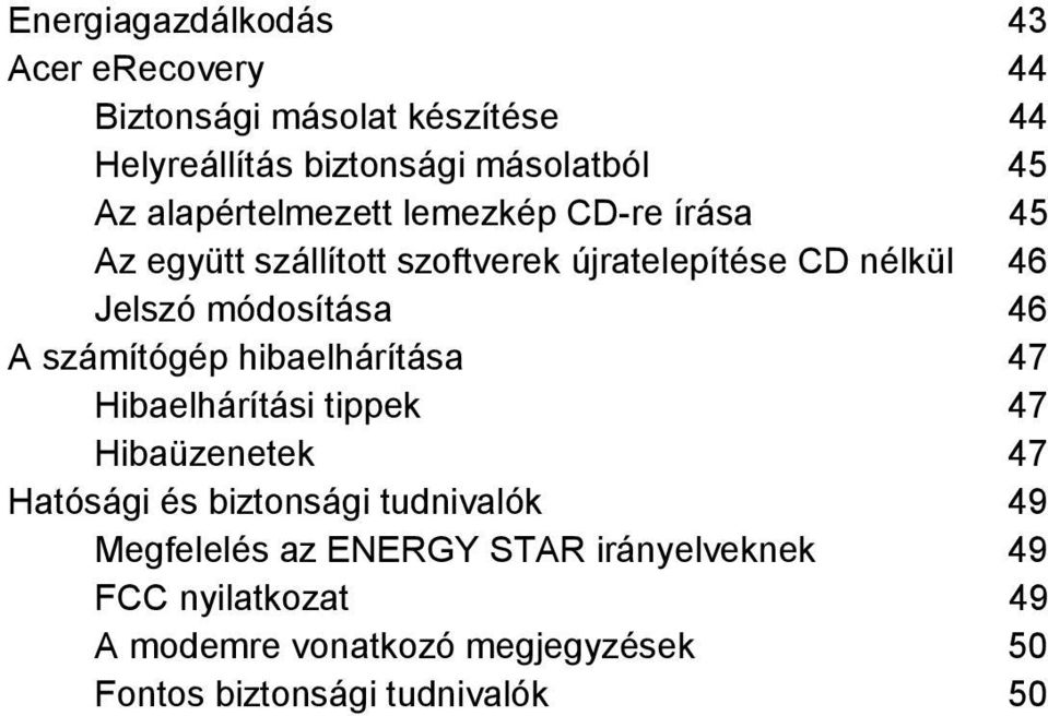 46 A számítógép hibaelhárítása 47 Hibaelhárítási tippek 47 Hibaüzenetek 47 Hatósági és biztonsági tudnivalók 49