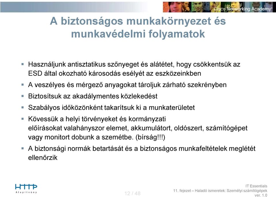 Szabályos időközönként takarítsuk ki a munkaterületet Kövessük a helyi törvényeket és kormányzati előírásokat valahányszor elemet, akkumulátort,