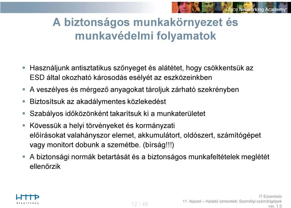 Szabályos időközönként takarítsuk ki a munkaterületet Kövessük a helyi törvényeket és kormányzati előírásokat valahányszor elemet, akkumulátort,