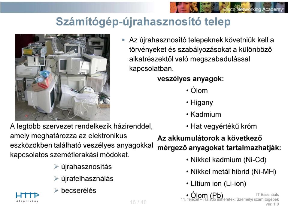 újrahasznosítás újrafelhasználás becserélés Az újrahasznosító telepeknek követniük kell a törvényeket és szabályozásokat a különböző