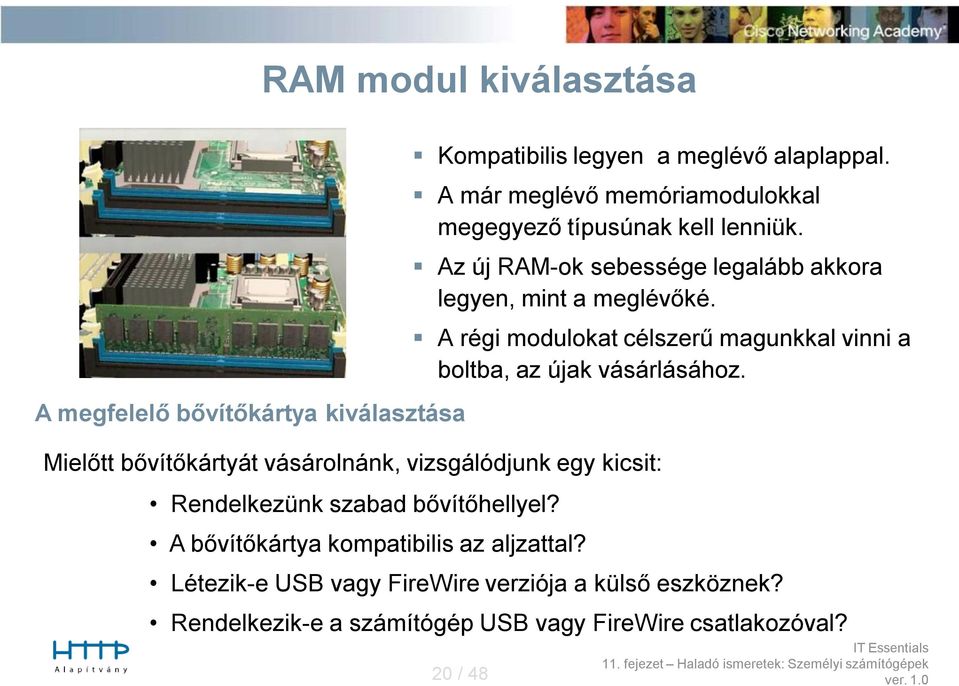 A régi modulokat célszerű magunkkal vinni a boltba, az újak vásárlásához.