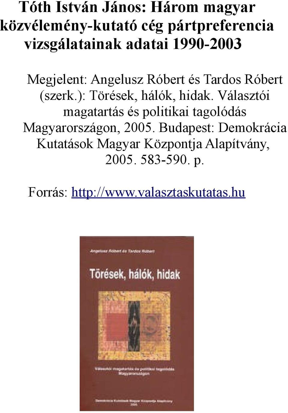 ): Törések, hálók, hidak. Választói magatartás és politikai tagolódás Magyarországon, 2005.