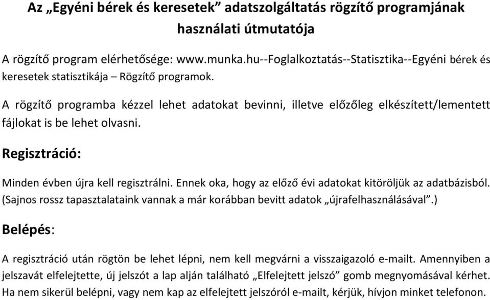 A rögzítő programba kézzel lehet adatokat bevinni, illetve előzőleg elkészített/lementett fájlokat is be lehet olvasni. Regisztráció: Minden évben újra kell regisztrálni.