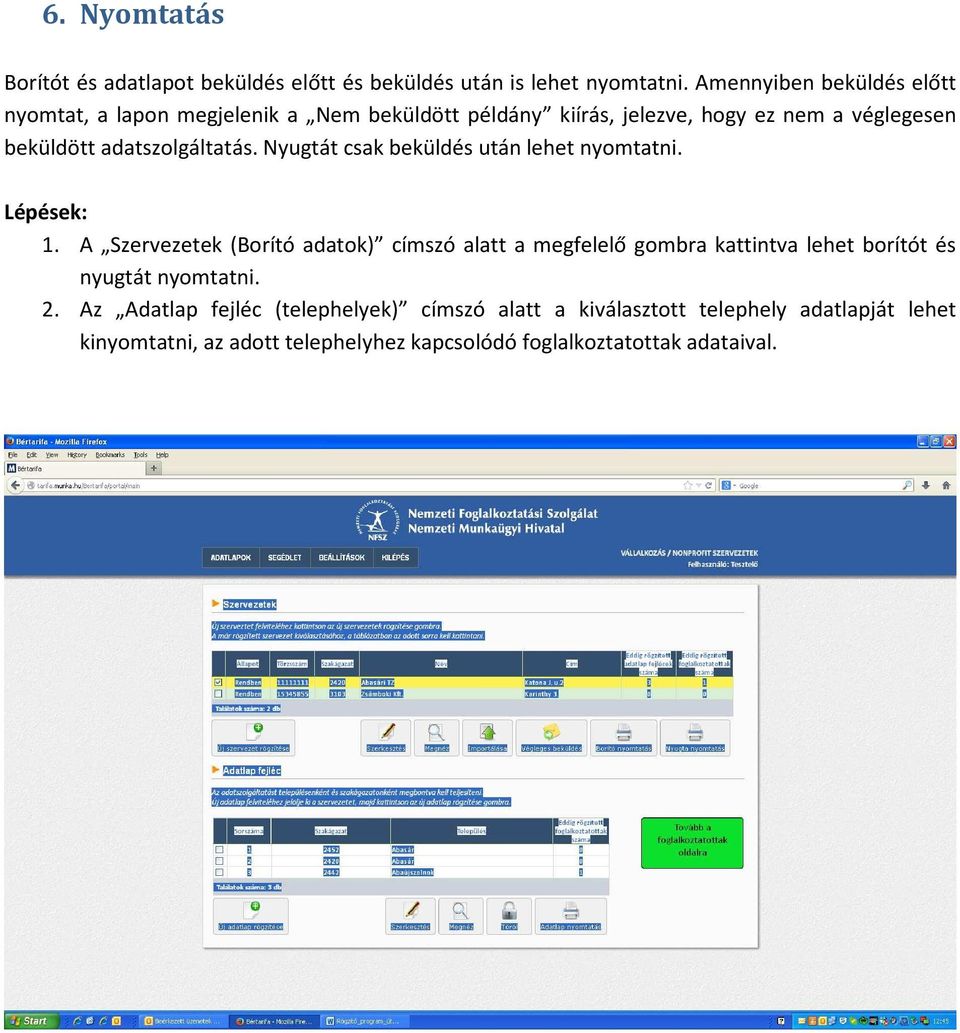 adatszolgáltatás. Nyugtát csak beküldés után lehet nyomtatni. 1.