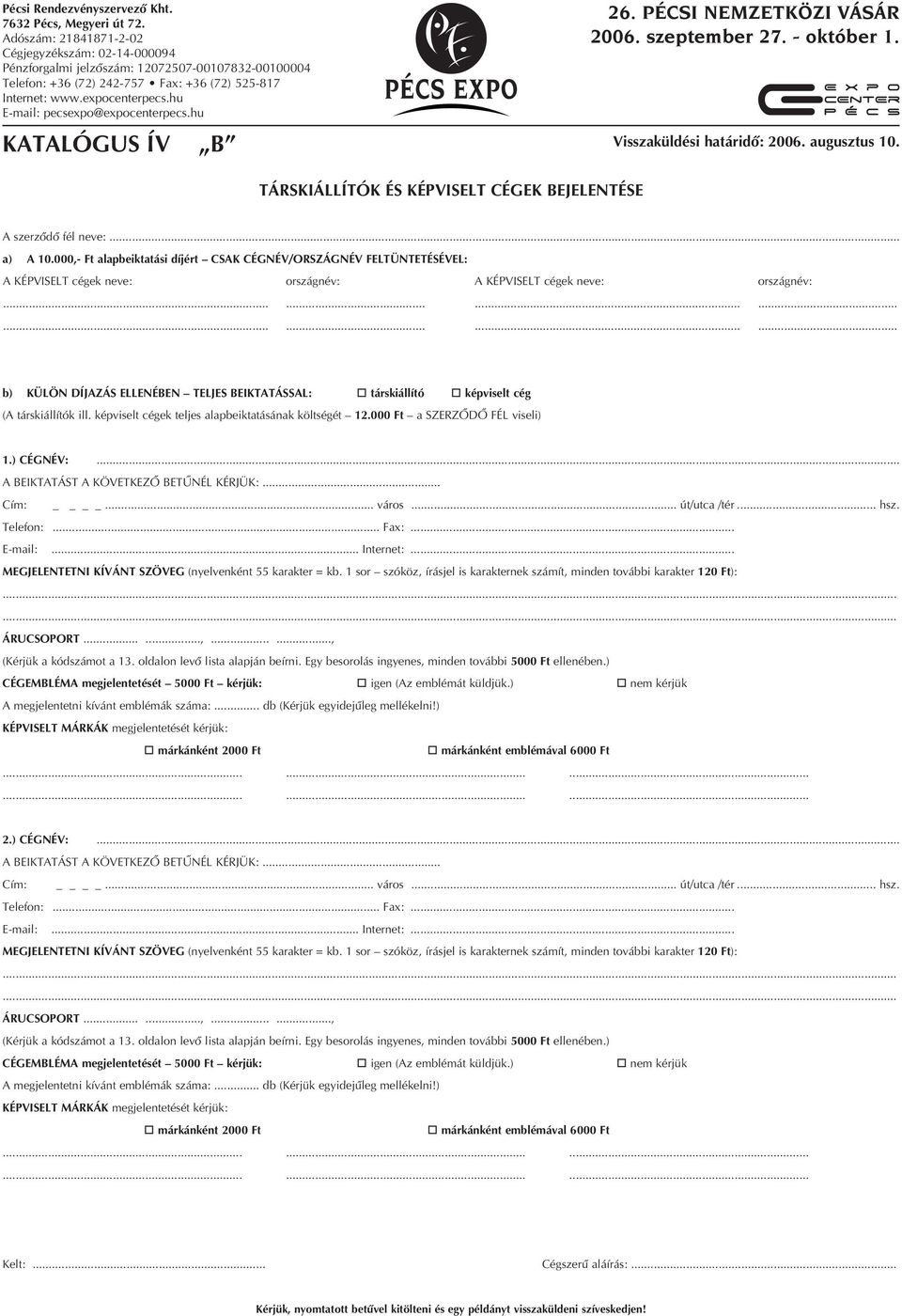 hu E-mail: pecsexpo@expocenterpecs.hu 26. PÉCSI NEMZETKÖZI VÁSÁR 2006. szeptember 27. - október 1. KATALÓGUS ÍV B Visszaküldési határidô: 2006. augusztus 10.