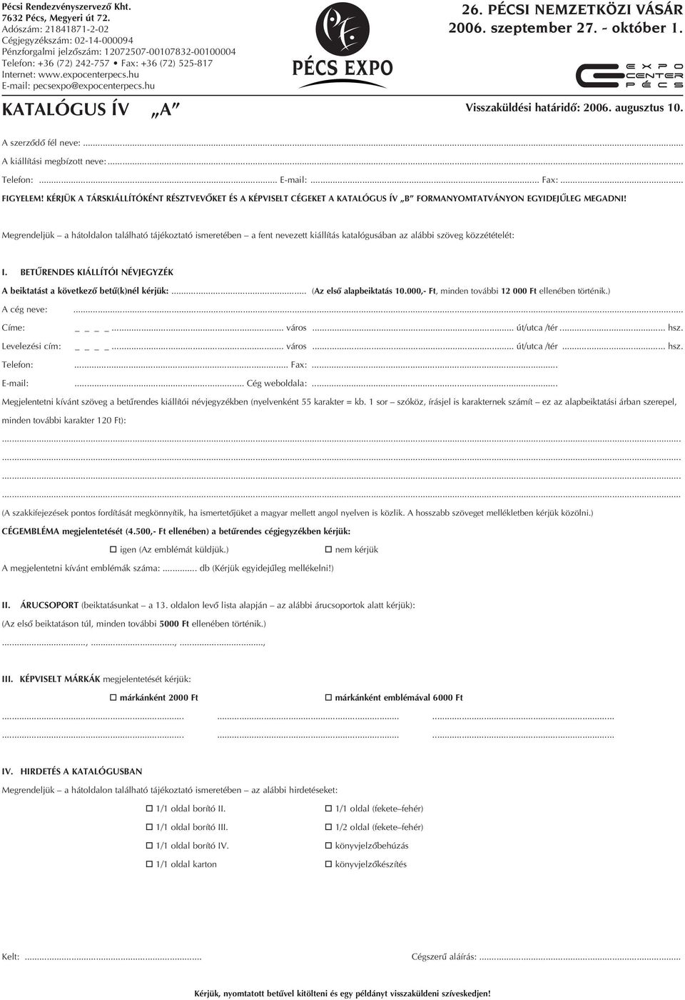 hu E-mail: pecsexpo@expocenterpecs.hu 26. PÉCSI NEMZETKÖZI VÁSÁR 2006. szeptember 27. - október 1. KATALÓGUS ÍV A Visszaküldési határidô: 2006. augusztus 10. A szerzôdô fél neve:.