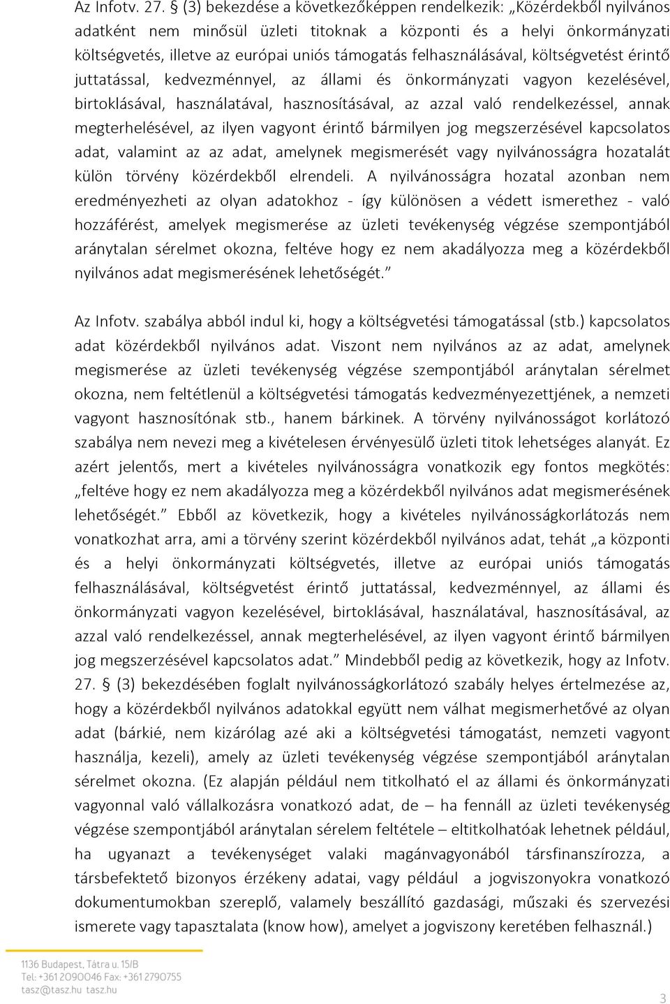 felhasználásával, költségvetést érintő juttatással, kedvezménnyel, az állami és önkormányzati vagyon kezelésével, birtoklásával, használatával, hasznosításával, az azzal való rendelkezéssel, annak